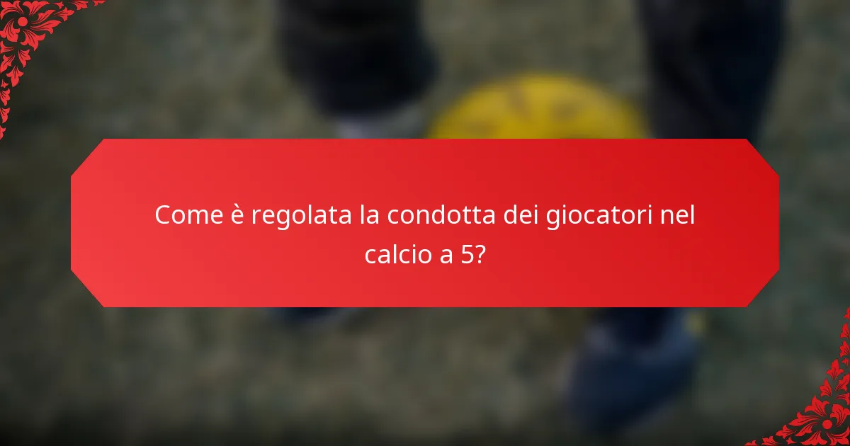 Come è regolata la condotta dei giocatori nel calcio a 5?