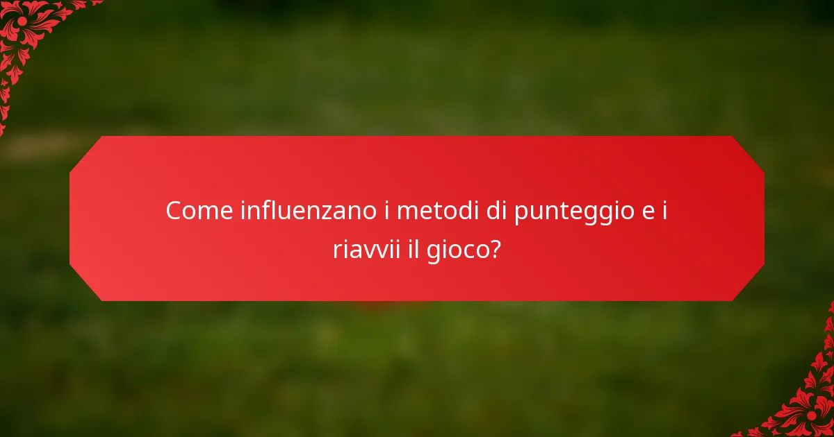 Come influenzano i metodi di punteggio e i riavvii il gioco?