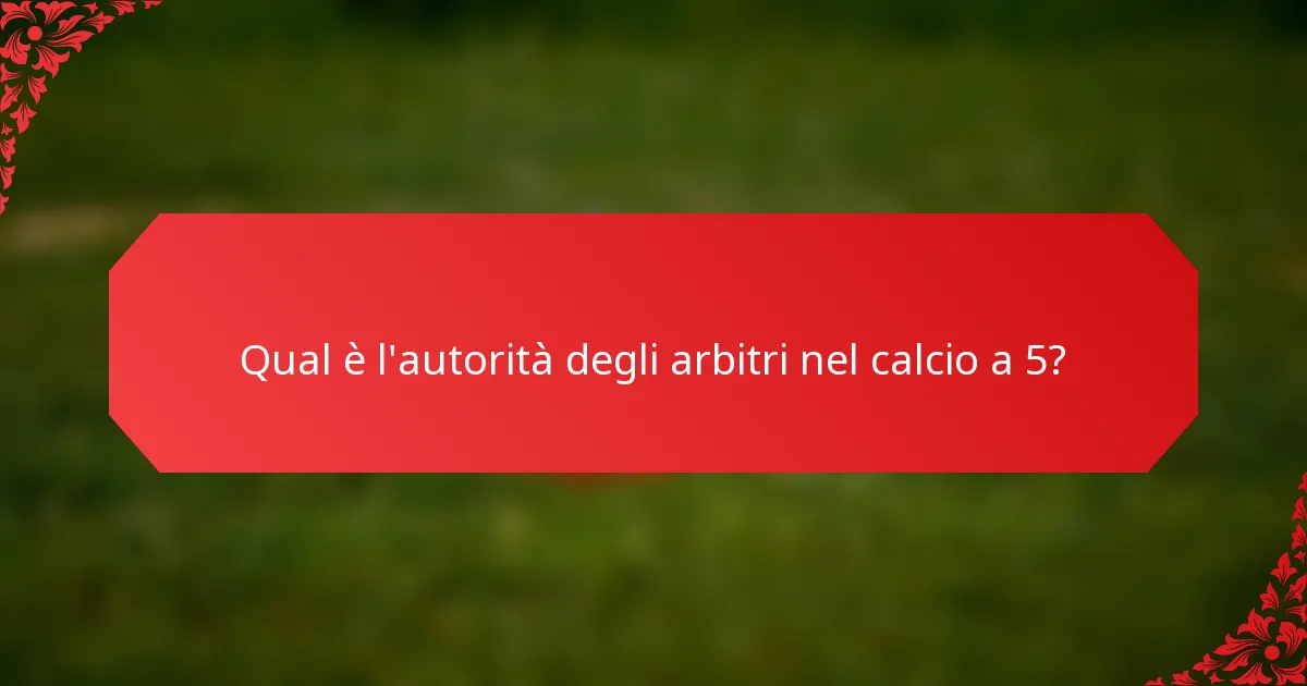 Qual è l'autorità degli arbitri nel calcio a 5?