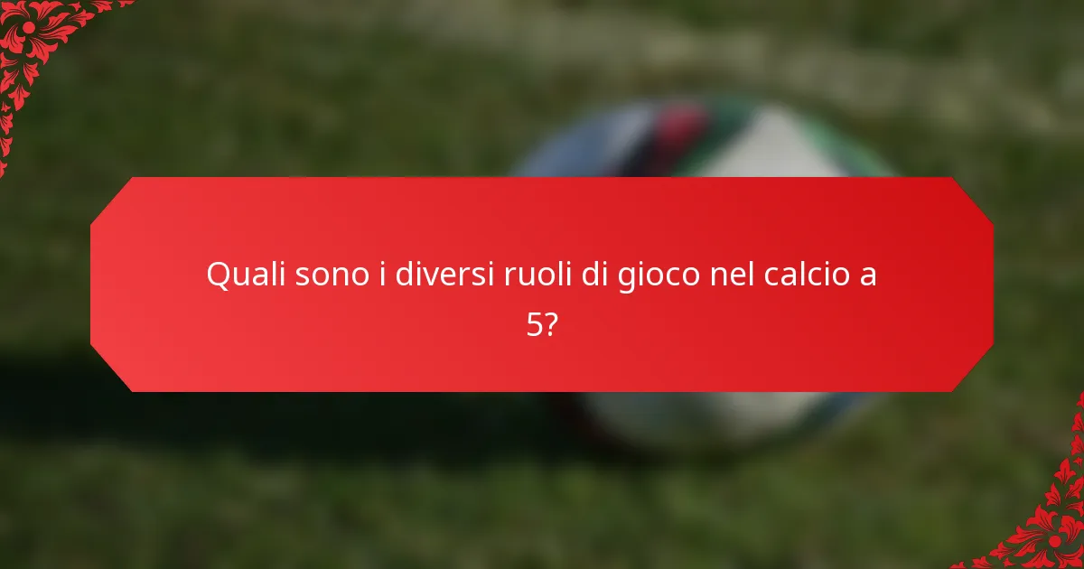 Quali sono i diversi ruoli di gioco nel calcio a 5?