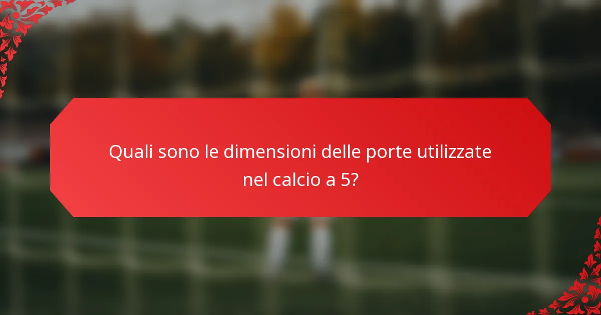 Quali sono le dimensioni delle porte utilizzate nel calcio a 5?